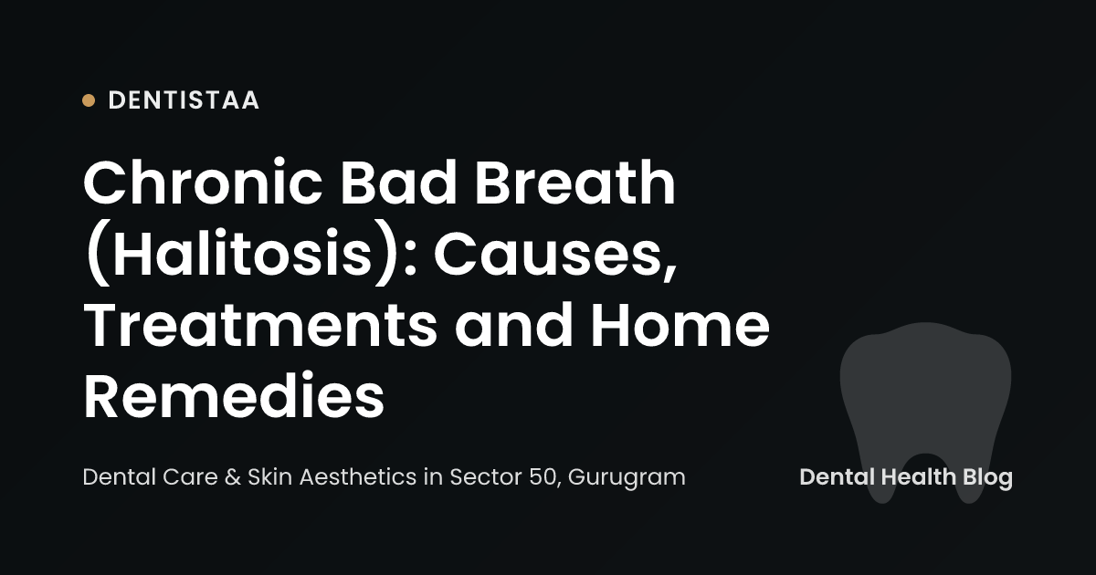 Chronic Bad Breath (Halitosis): Causes, Treatments and Home Remedies