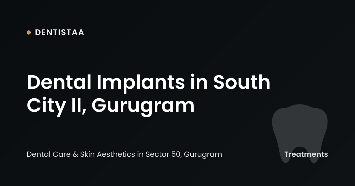 Dental Implants in South City II, Gurugram