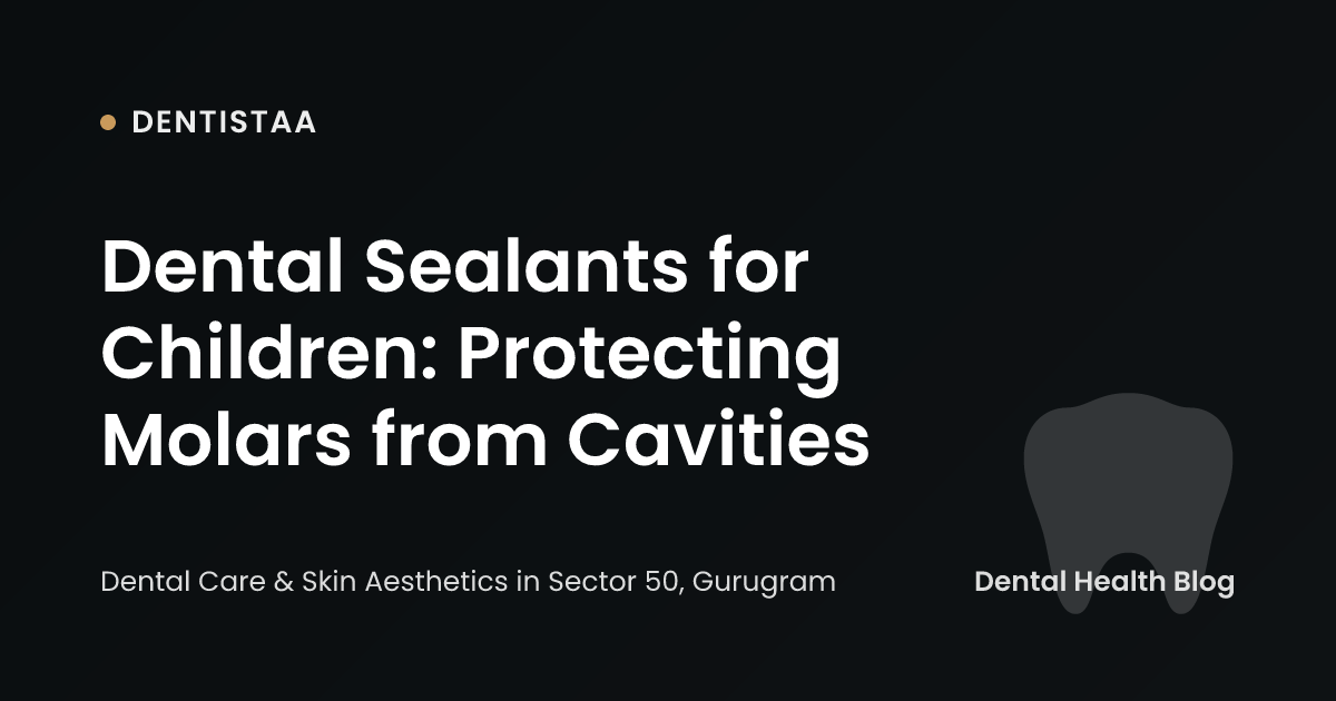 Dental Sealants for Children: Protecting Molars from Cavities