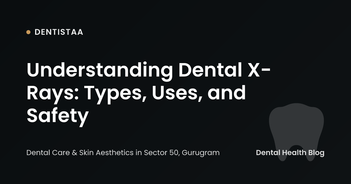 Understanding Dental X-Rays: Types, Uses, and Safety
