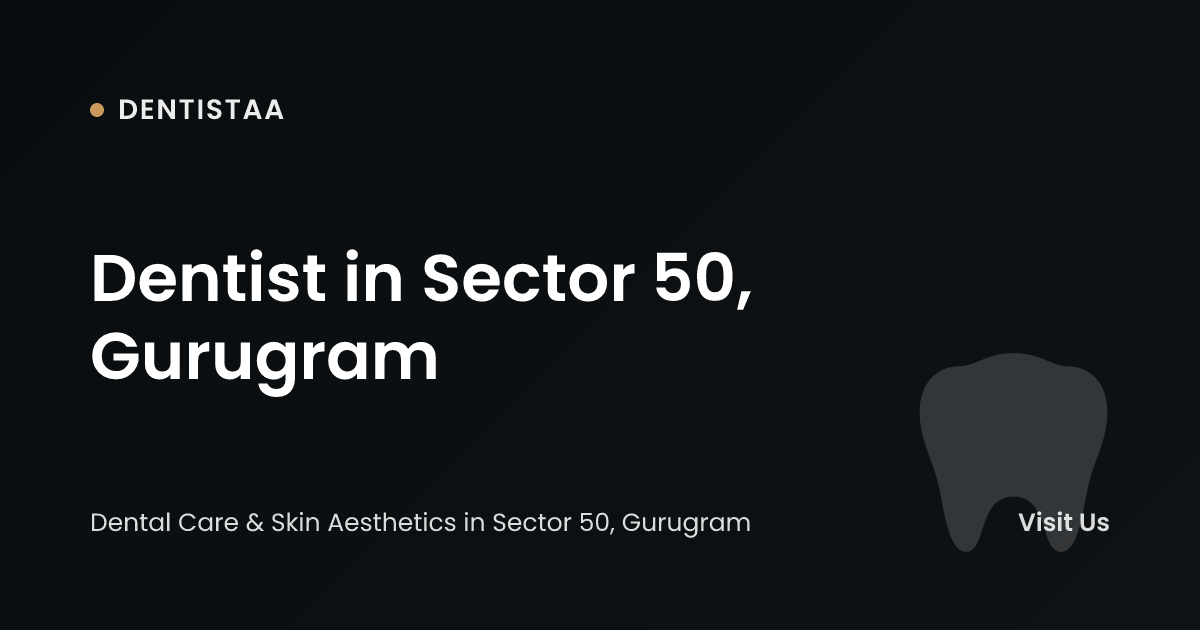 Dentist in Sector 50, Gurugram