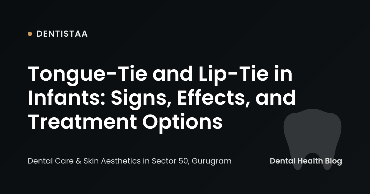 Tongue-Tie and Lip-Tie in Infants: Signs, Effects, and Treatment Options